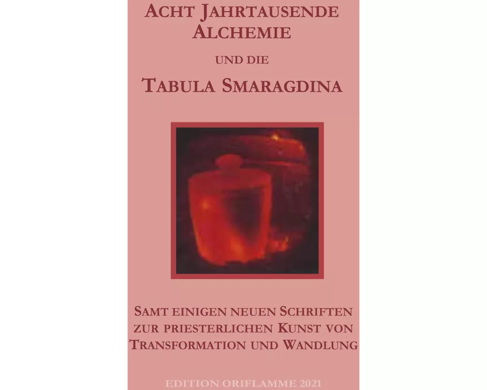 Acht Jahrtausende Alchemie und die Tabula Smaragdina