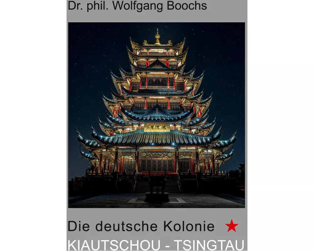 Die deutsche Kolonie Kiautschou - Tsingtau