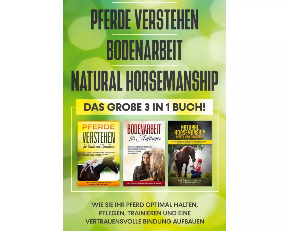 Pferde verstehen | Bodenarbeit | Natural Horsemanship - Das große 3 in 1 Buch: Wie Sie Ihr Pferd optimal halten, pflegen, trainieren und eine vertraue