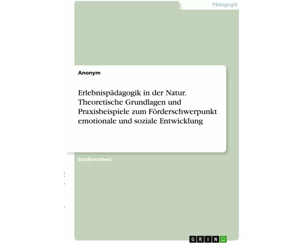 Erlebnispädagogik in der Natur. Theoretische Grundlagen und Praxisbeispiele zum Förderschwerpunkt emotionale und soziale Entwicklung