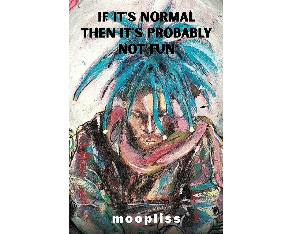 If It's Normal It's Probably Not Fun