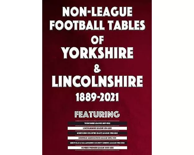 Non-League Football Tables of Yorkshire & Lincolnshire 1889-2021
