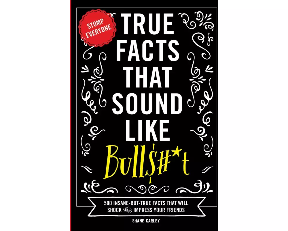 True Facts That Sound Like Bull$#*t