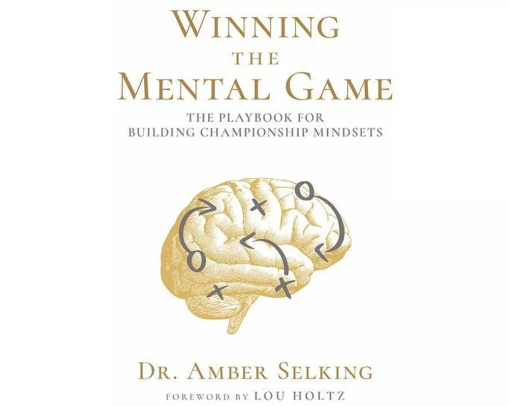 Winning the Mental Game: The Playbook for Building Championship Mindsets