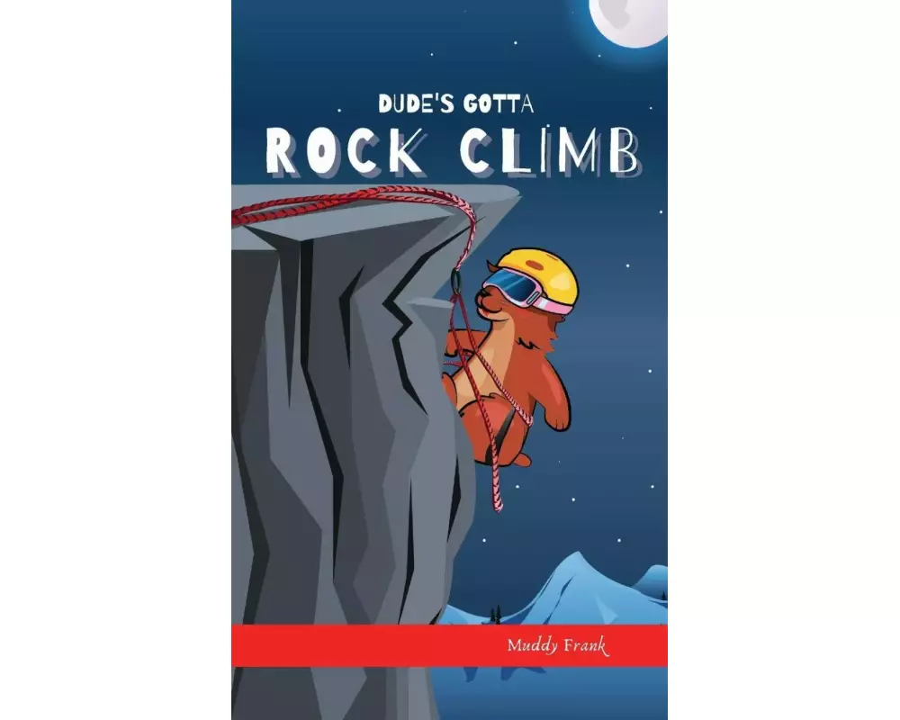Dude's Gotta Rock Climb