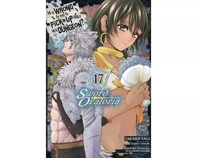 Is It Wrong to Try to Pick Up Girls in a Dungeon? On the Side: Sword Oratoria, Vol. 17 (manga)
