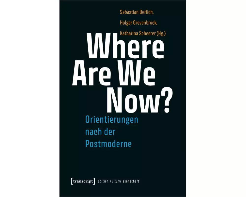 Where Are We Now? – Orientierungen nach der Postmoderne
