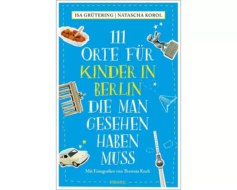 111 Orte für Kinder in Berlin, die man gesehen haben muss