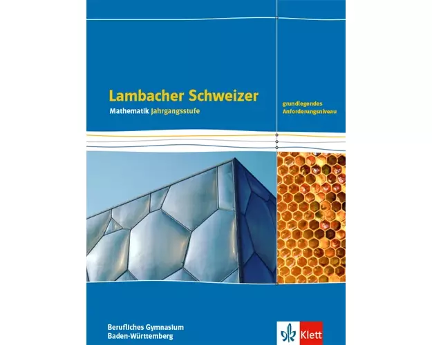 Lambacher Schweizer Mathematik Berufliches Gymnasium Jahrgangsstufe. Grundlegendes Anforderungsniveau. Schulbuch Klasse 12/13. Ausgabe Baden-Württembe