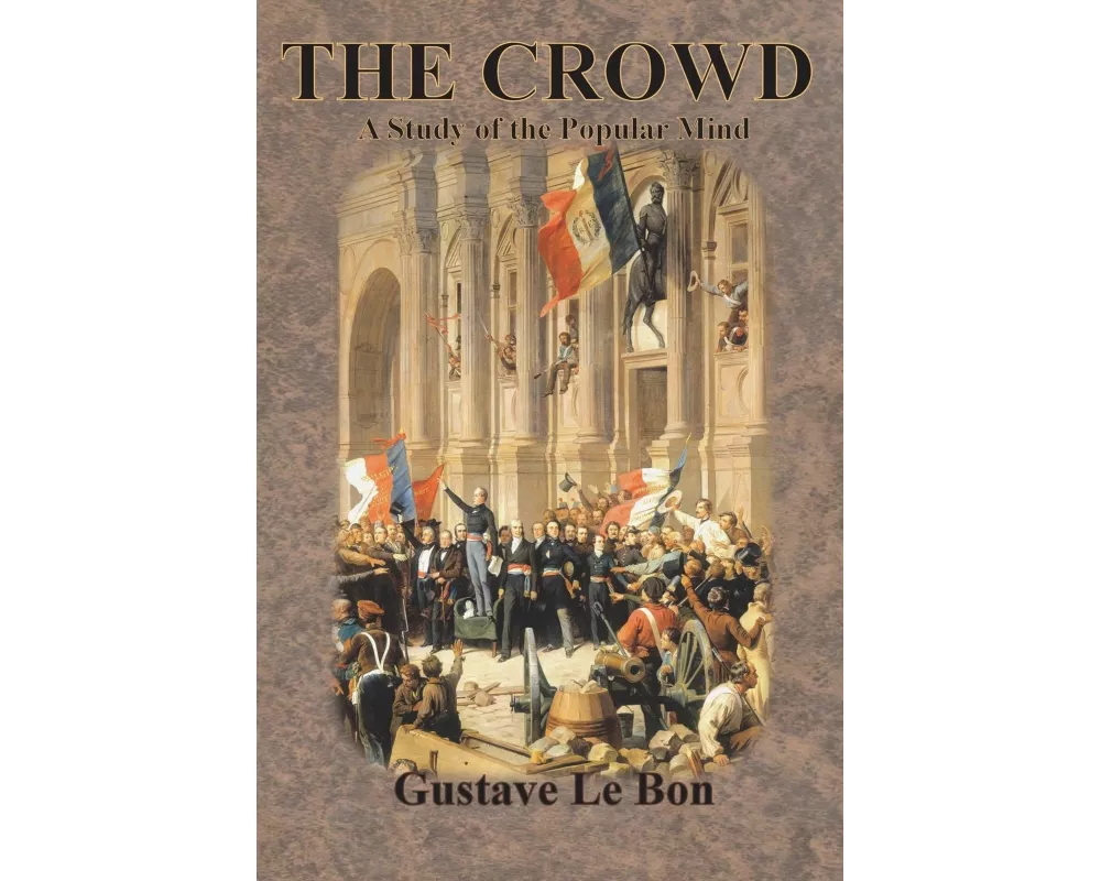 The Crowd: A Study of the Popular Mind