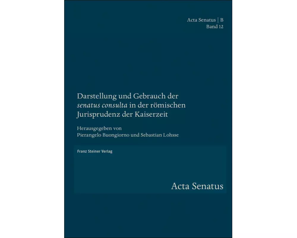Darstellung und Gebrauch der "senatus consulta" in der römischen Jurisprudenz der Kaiserzeit