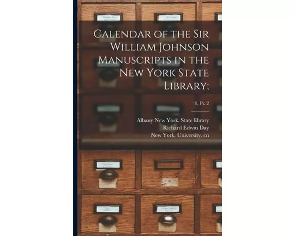 Calendar of the Sir William Johnson Manuscripts in the New York State Library;; 8, pt. 2