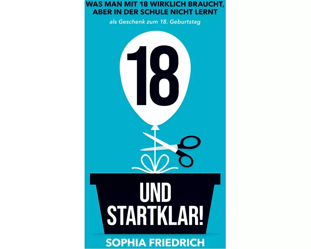 18 und startklar! Was man mit 18 wirklich braucht, aber in der Schule nicht lernt als Geschenk zum 18. Geburtstag