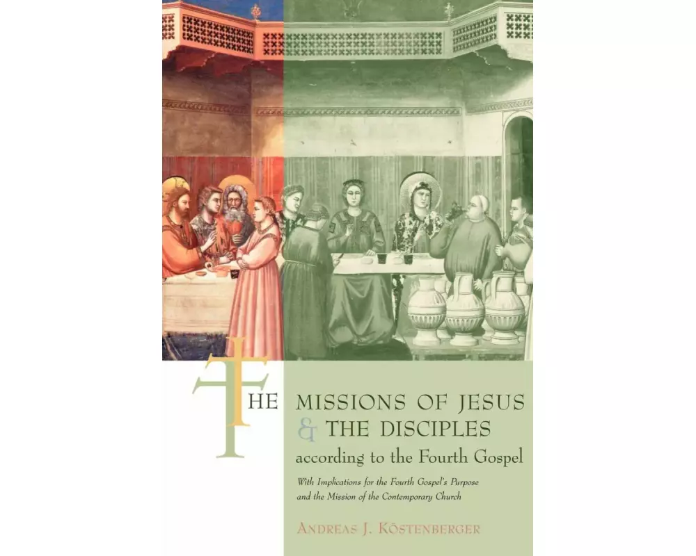 The Missions of Jesus and the Disciples according to the Fourth Gospel, with Implications for the Fourth Gospel's