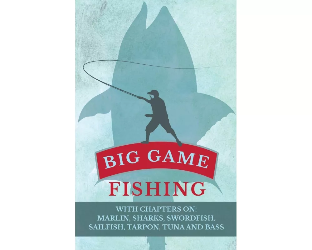 Big Game Fishing - With Chapters on