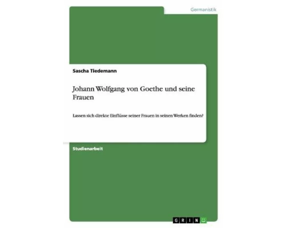 Johann Wolfgang von Goethe und seine Frauen
