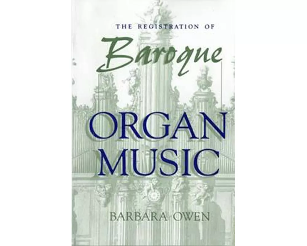 The Registration of Baroque Organ Music