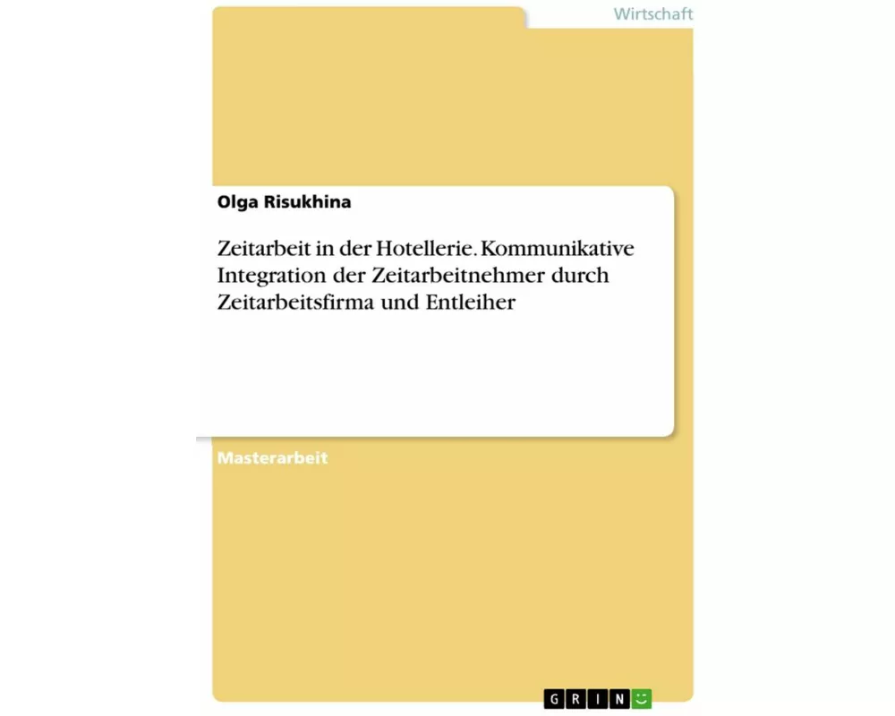 Zeitarbeit in der Hotellerie. Kommunikative Integration der Zeitarbeitnehmer durch Zeitarbeitsfirma und Entleiher