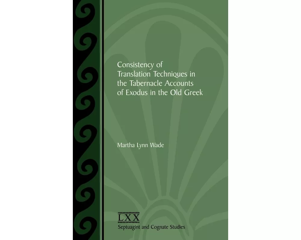 Consistency of Translation Techniques in the Tabernacle Accounts of Exodus in the Old Greek