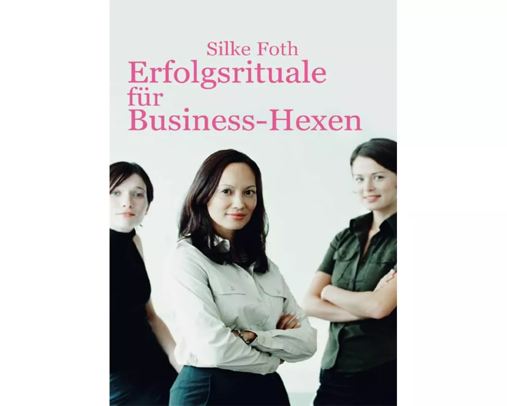 Erfolgsrituale für Business-Hexen