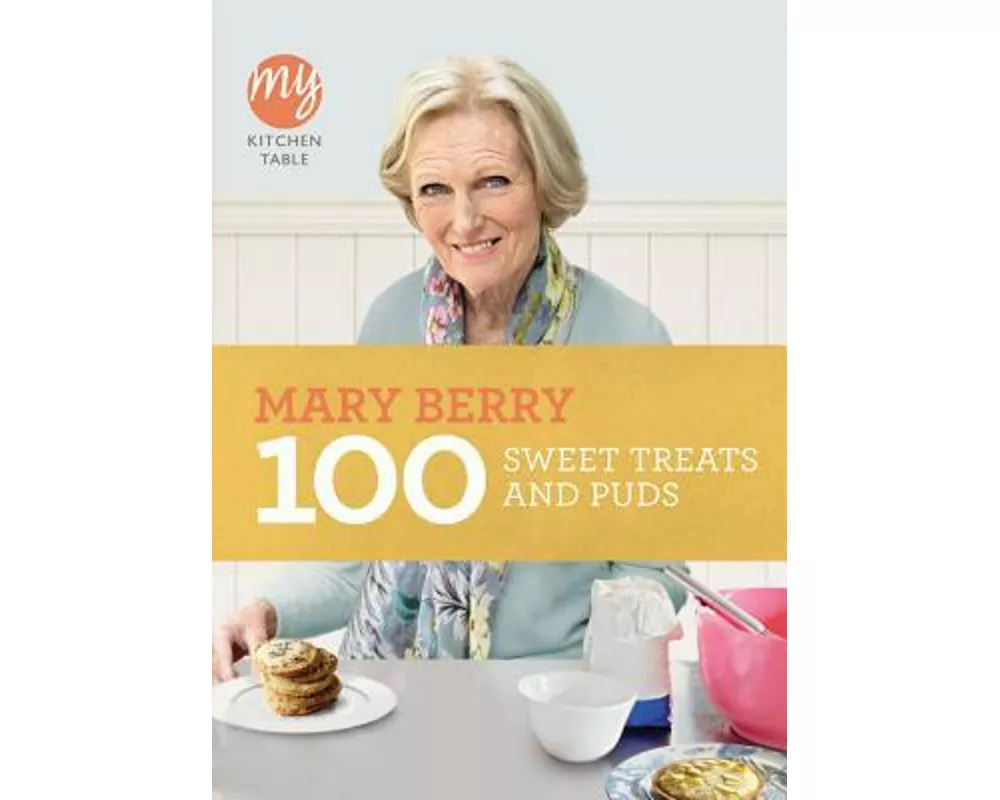 My Kitchen Table: 100 Sweet Treats and Puds