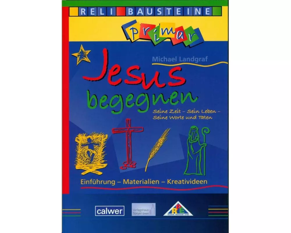 Jesus begegnen Seine Zeit - Sein Leben - Seine Worte und Taten
