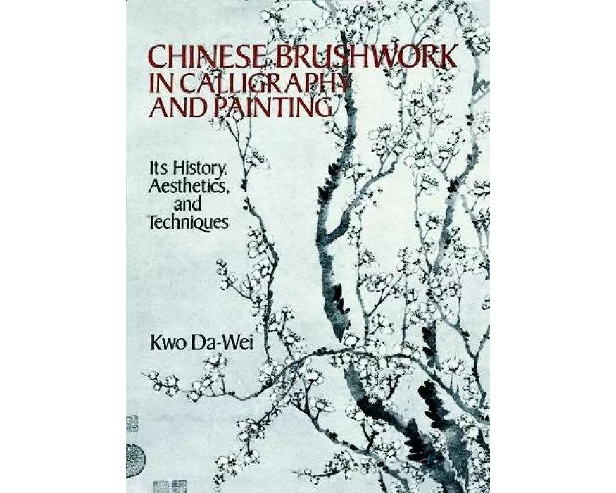 Chinese Brushwork in Calligraphy and Painting