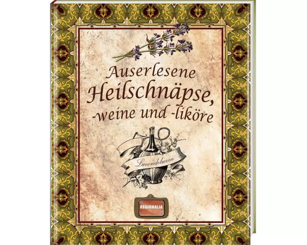 Auserlesene Heilschnäpse, -weine und -liköre