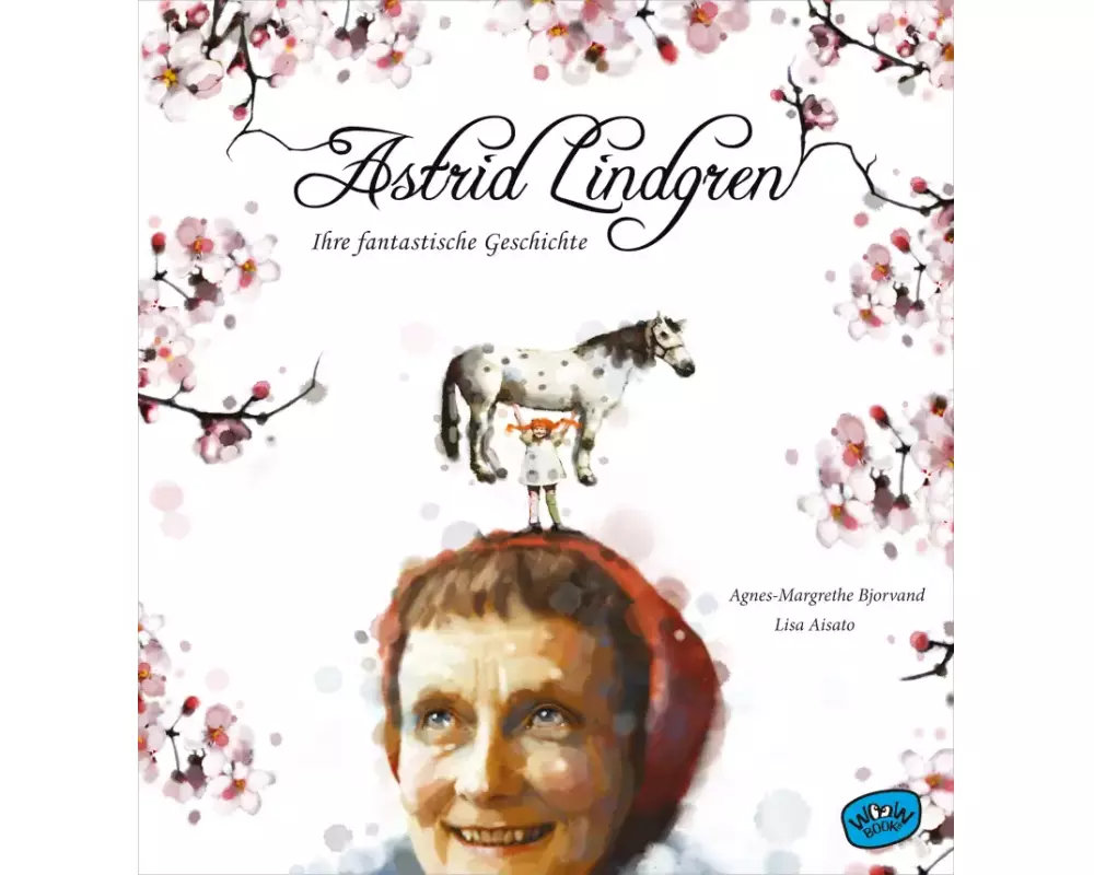 Astrid Lindgren. Ihre fantastische Geschichte