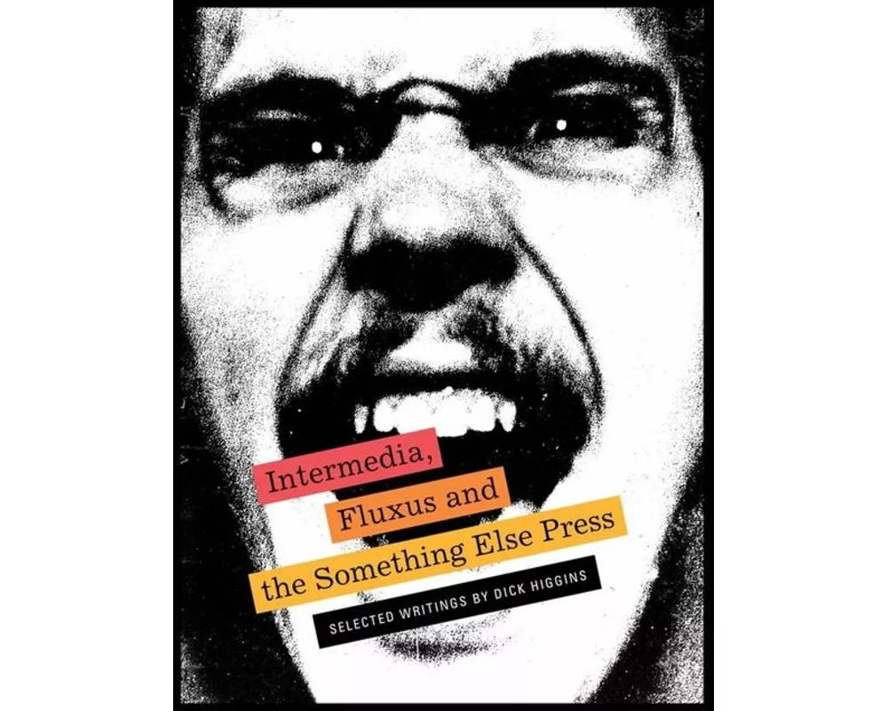 Intermedia, Fluxus and the Something Else Press - Selected Writings by Dick Higgins