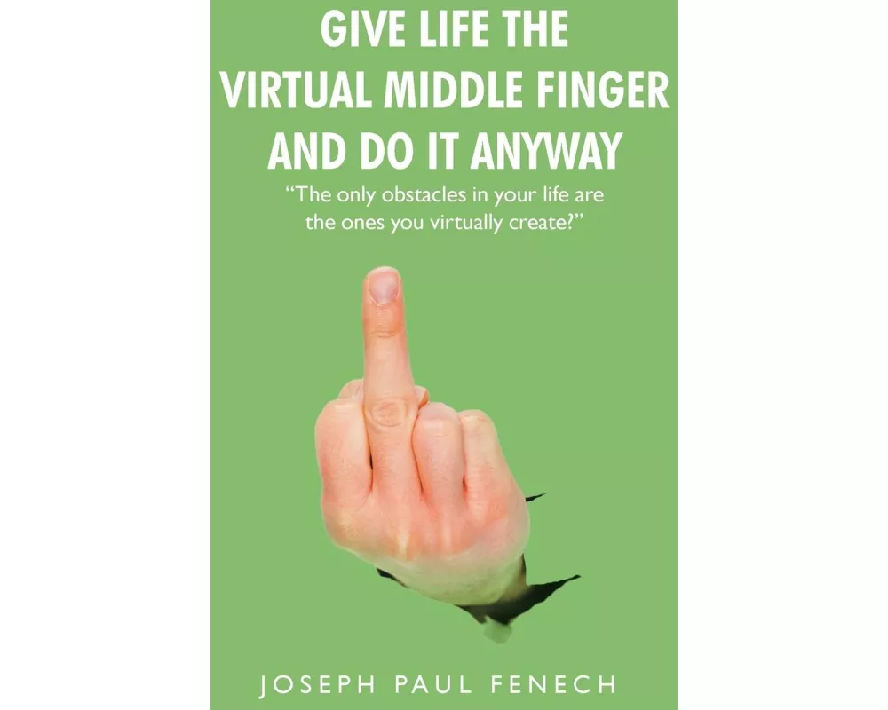 Give Life the Virtual Middle Finger and Do It Anyway