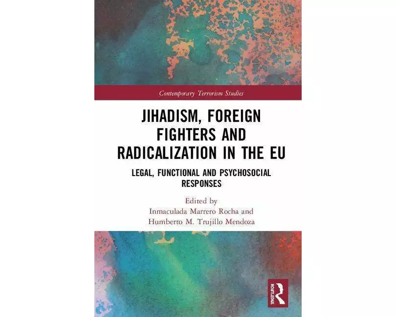 Jihadism, Foreign Fighters and Radicalization in the EU