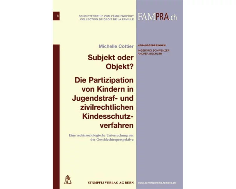 Subjekt oder Objekt ? Die Partizipation von Kindern in Jugendstraf- und zivilrechtlichen Kindesschutzverfahren