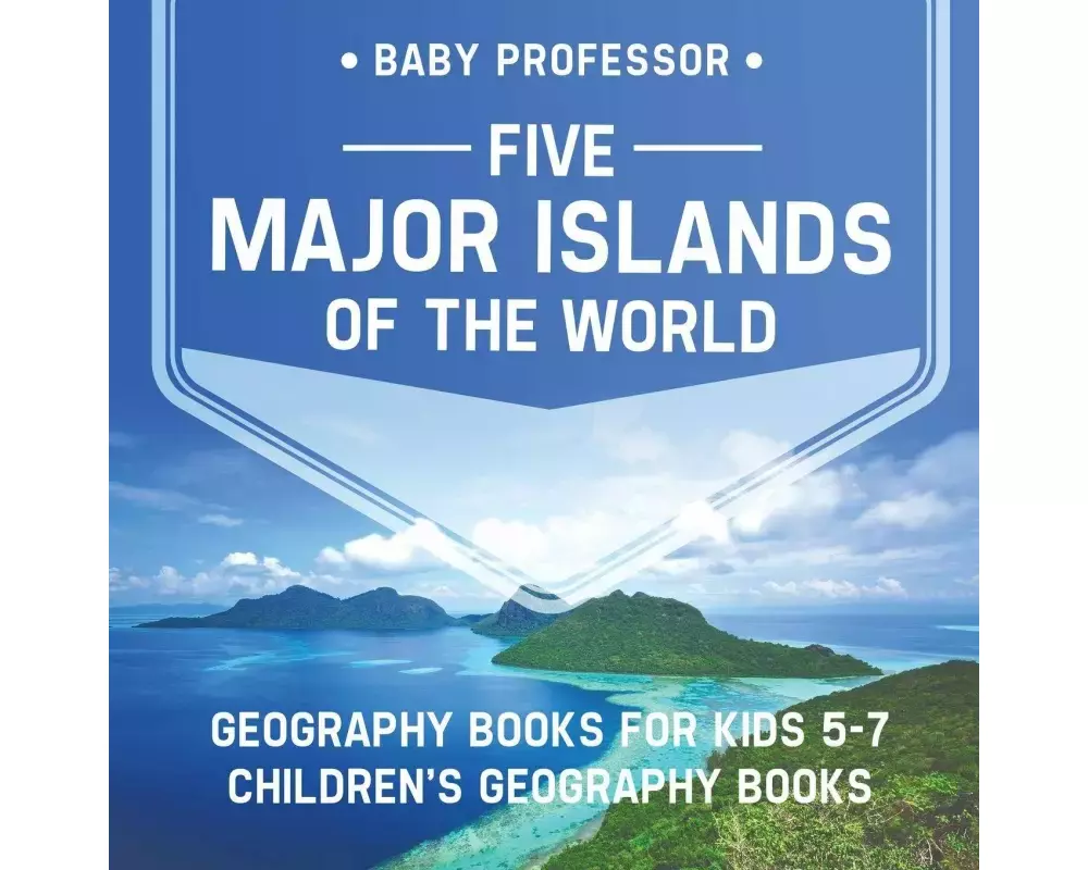 Five Major Islands of the World - Geography Books for Kids 5-7 | Children's Geography Books