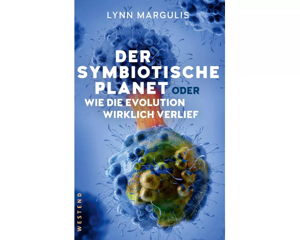 Der symbiotische Planet oder Wie die Evolution wirklich verlief