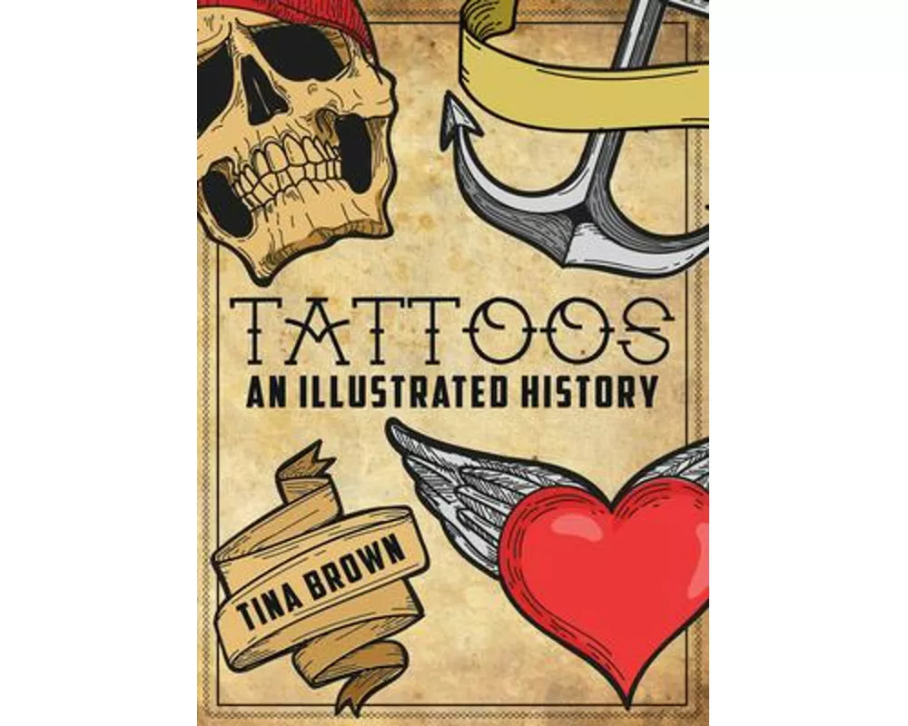 Tattoos: An Illustrated History