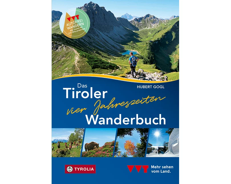 Das Tiroler Vier-Jahreszeiten-Wanderbuch. 102 Wandertipps für Frühling, Sommer, Herbst und Winter