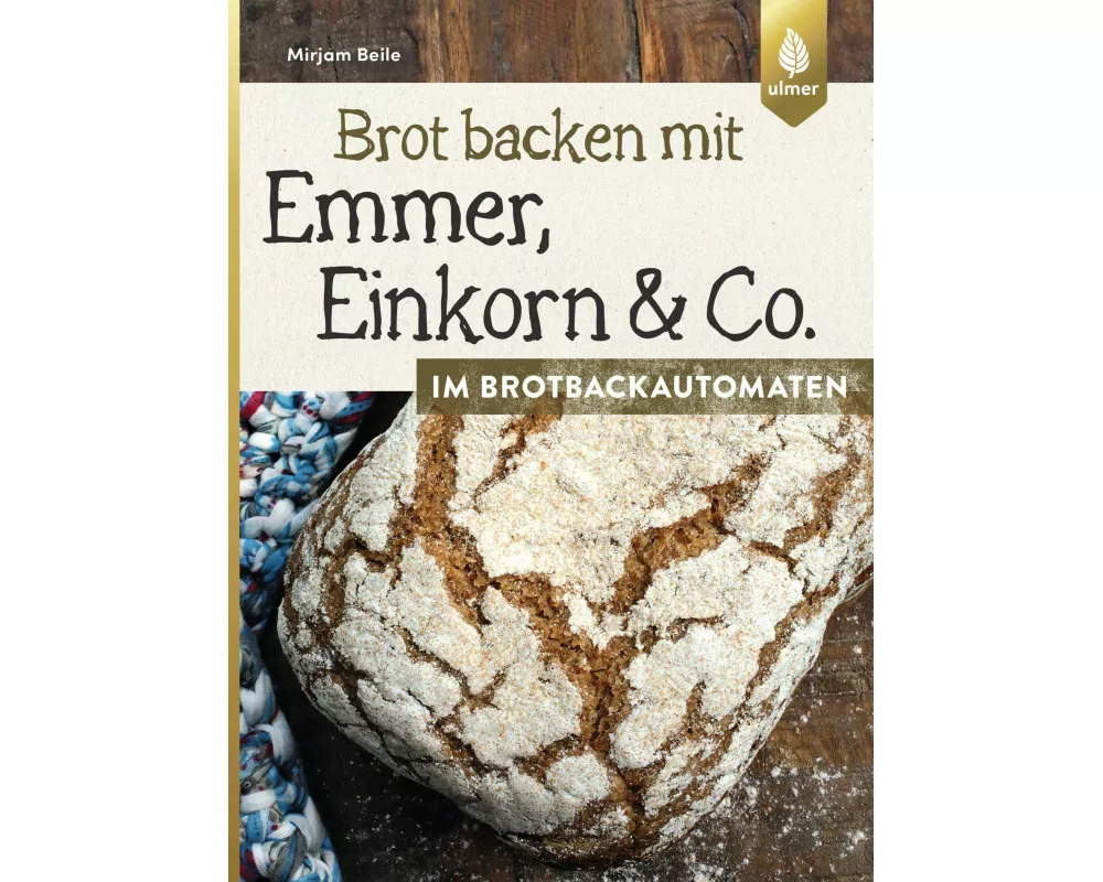 Brot backen mit Emmer, Einkorn und Co. im Brotbackautomaten