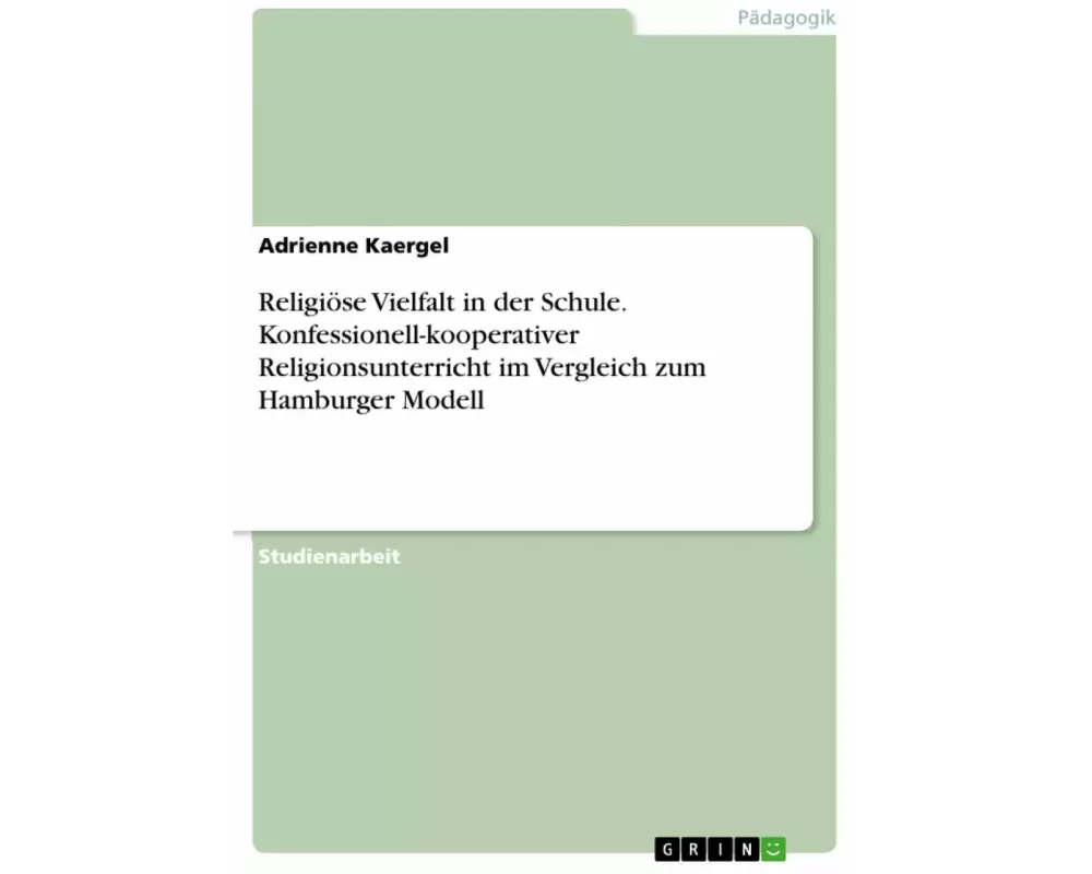 Religiöse Vielfalt in der Schule. Konfessionell-kooperativer Religionsunterricht im Vergleich zum Hamburger Modell
