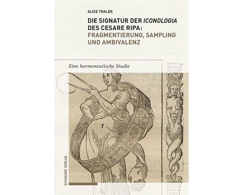 Die Signatur der Iconologia des Cesare Ripa: Fragmentierung, Sampling und Ambivalenz
