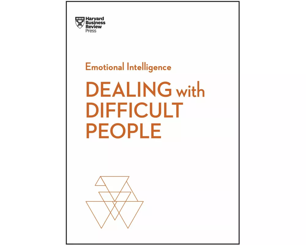 Dealing with Difficult People (HBR Emotional Intelligence Series)