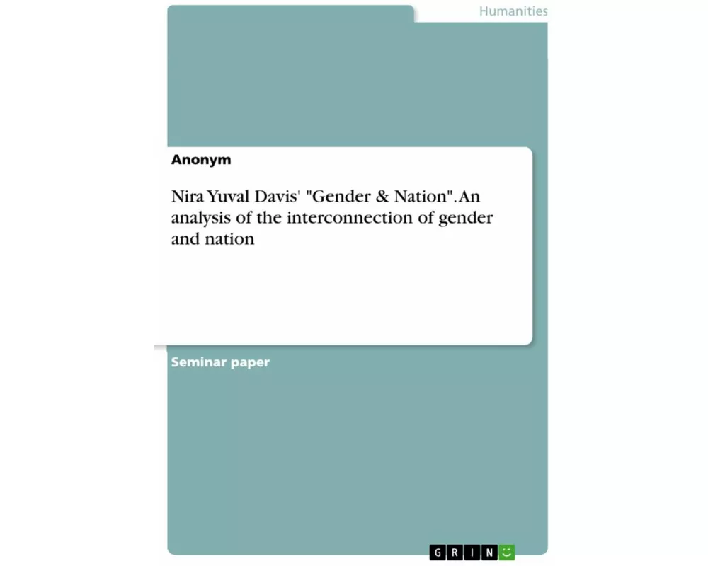 Nira Yuval Davis' "Gender & Nation". An analysis of the interconnection of gender and nation