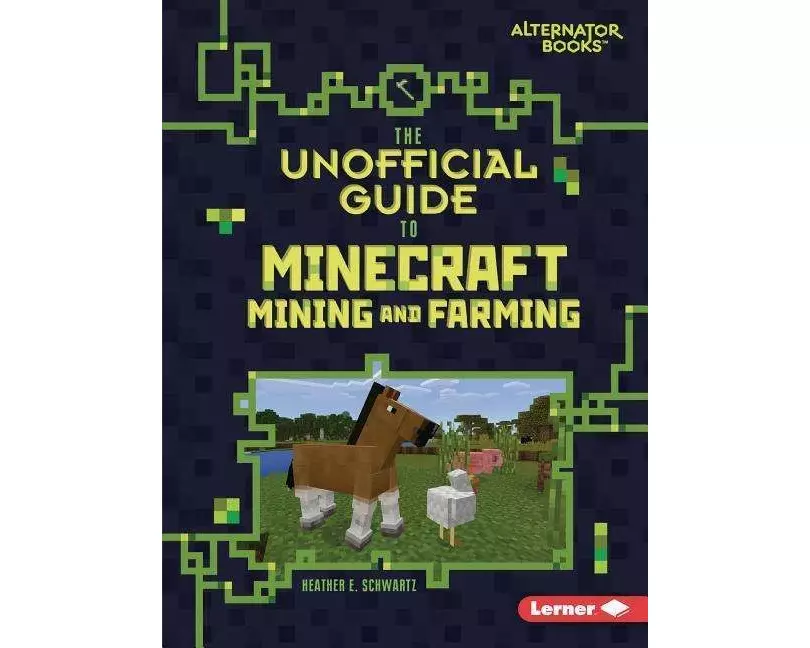 The Unofficial Guide to Minecraft Mining and Farming