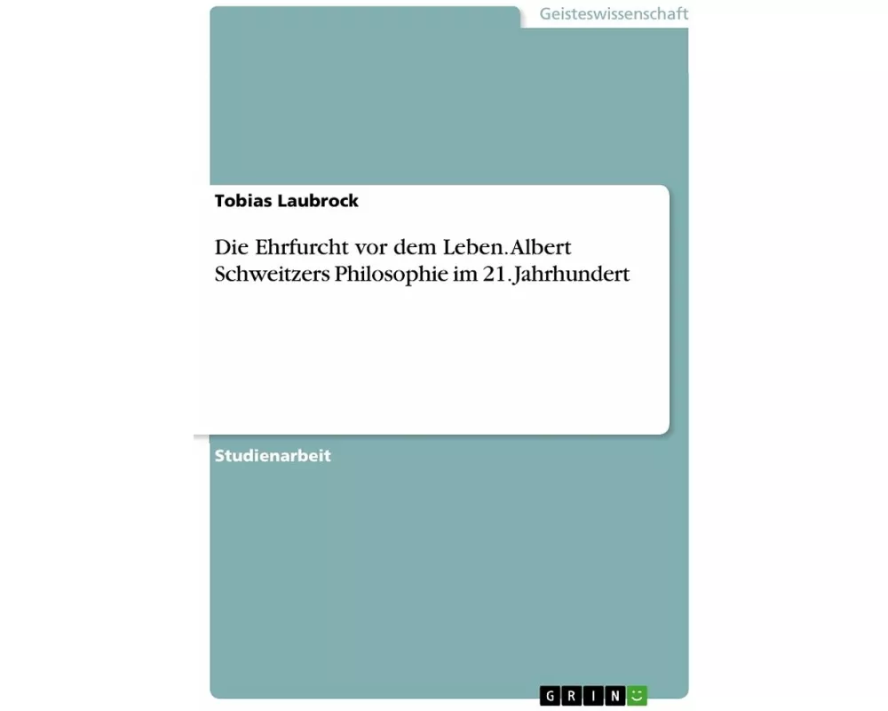 Die Ehrfurcht vor dem Leben. Albert Schweitzers Philosophie im 21. Jahrhundert