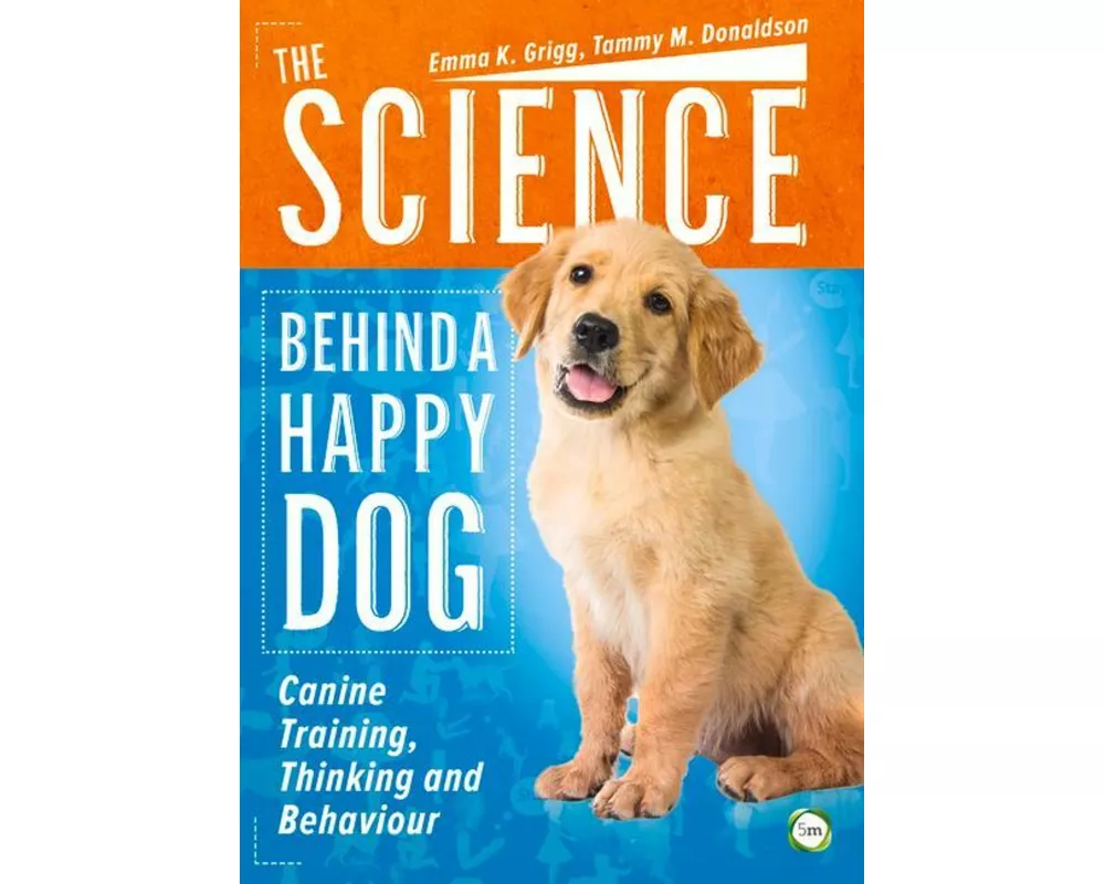 The Science Behind a Happy Dog: Canine Training, Thinking and Behaviour