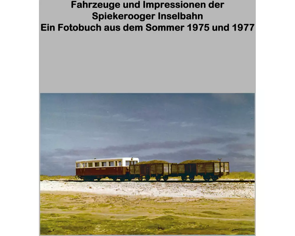 Fahrzeuge und Impressionen der Spiekerooger Inselbahn