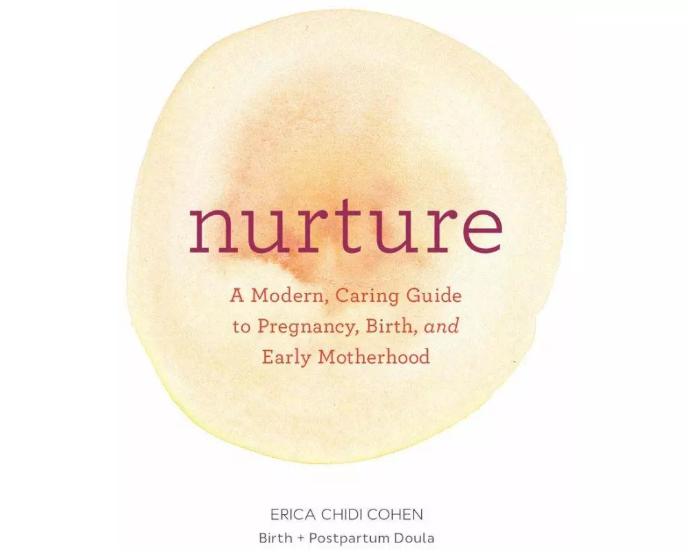 Nurture: A Modern Guide to Pregnancy, Birth, Early Motherhood—and Trusting Yourself and Your Body