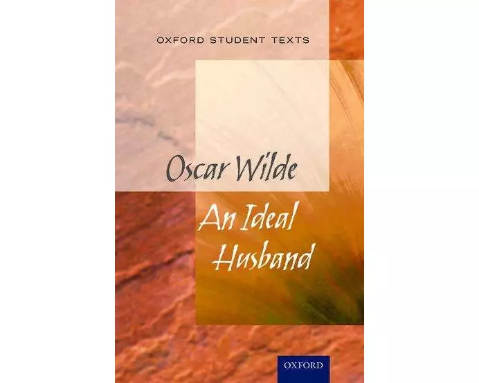 Oxford Student Texts: An Ideal Husband