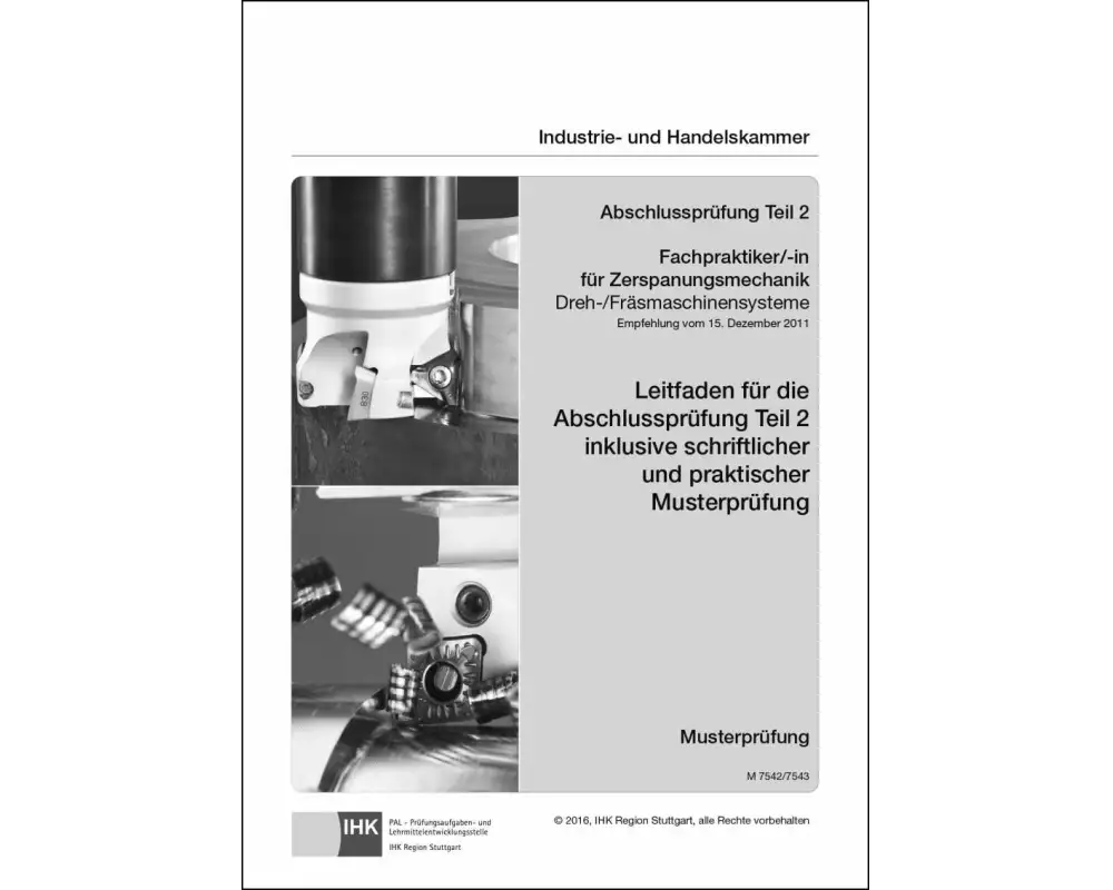 Leitfaden für die Abschlussprüfung Teil 2 inklusive schriftlicher und praktischer Musterprüfung Fachpraktiker/-in für Zerspanungsmechanik Dreh-/Fräsmaschinensysteme (7540)