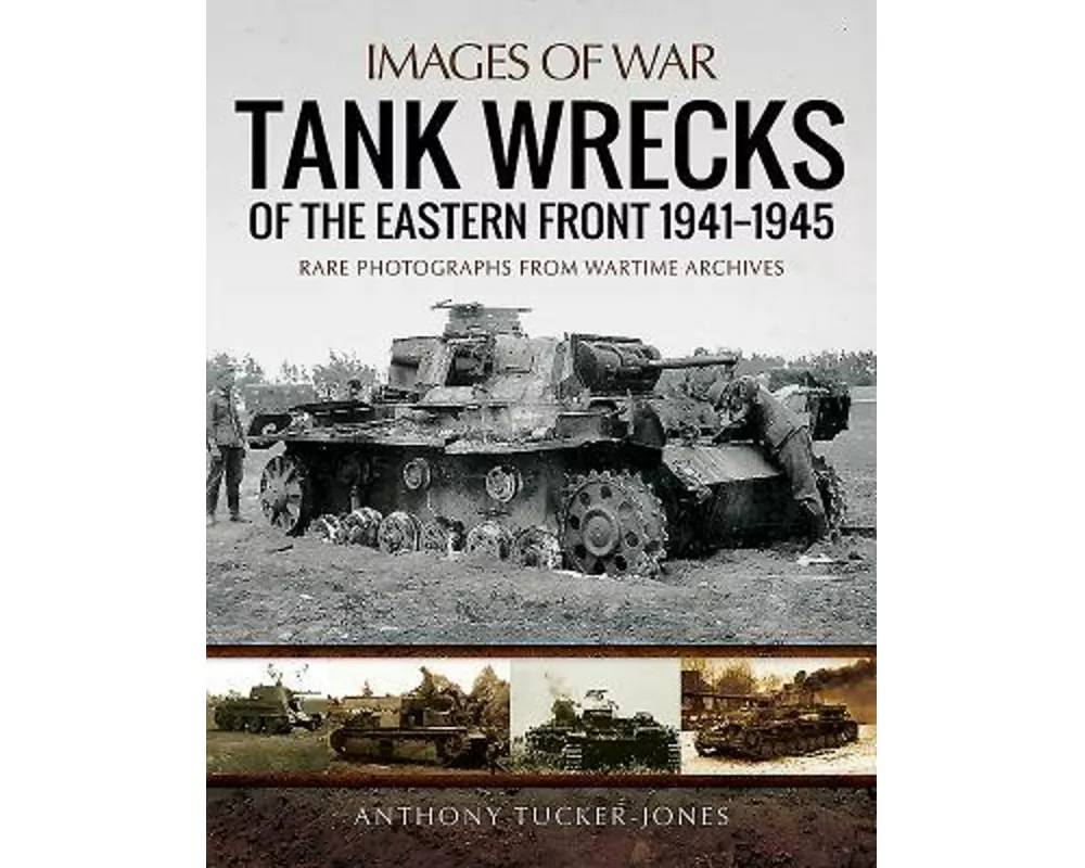 Tank Wrecks of the Eastern Front 1941-1945